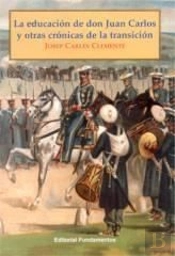 La Educación De Don Juan Carlos Y Otras Crónicas De La Transición