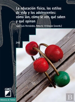 Bertrand.pt - La Educación Física, Los Estilos De Vida Y Los Adolescentes: Cómo Son, Cómo Se Ven, Qué Saben Y Qué