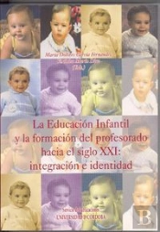 La Educación Infantil Y La Formación Del Profesorado Hacia El Siglo Xxi: Integración E Identidad