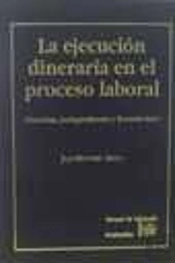 La Ejecución Dineraria En El Proceso Laboral. Doctrina, Jurisprudencia Y Formularios