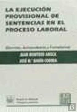 Bertrand.pt - La Ejecución Provisional De Sentencias En El Proceso Laboral. Doctrina, Jurisprudencia Y Formularios