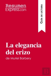 La Elegancia Del Erizo De Muriel Barbery (Guia De Lectura) : Resumen Y Analsis Completo