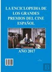 La Enciclopedia De Los Grandes Premios Del Cine Españo. Año 2017