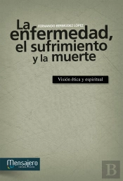 La Enfermedad, El Sufrimiento Y La Muerte