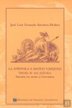 Bertrand.pt - La Epistola A Mateo Vazquez: Historia De Una Polemica En Torno A Cervantes