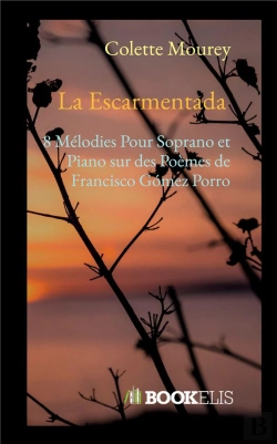 Bertrand.pt - La Escarmentada - 8 Melodies Pour Soprano Et Piano Sur Des Poemes De Francisco Gomez Porro