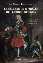 La Esclavitud A Finales Del Antiguo Régimen. Madrid, 1701-1837