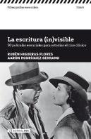 La Escritura (In)Visible. 50 Películas Esenciales Para Estudiar El Cine Clásico