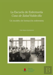La Escuela De Enfermería 'Casa De Salud Valdecilla': Un Modelo De Formación Enfermera.