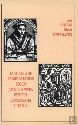 Bertrand.pt - La Escuela De Primeras Letras Según J. L. Vives: Estudio, Iconografía Y Textos