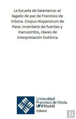 Bertrand.pt - La Escuela De Salamanca: El Legado De Paz De Francisco De Vitoria. Corpus Hispanorum De Pace: Invent