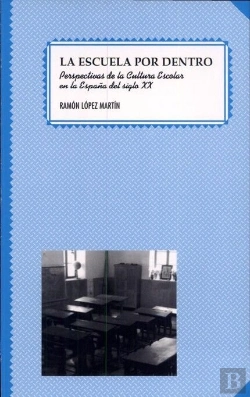 Bertrand.pt - La Escuela Por Dentro. Perspectivas De La Cultura Escolar En La España Del Siglo Xx