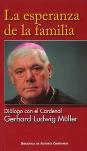 La Esperanza De La Familia. Diálogo Con El Cardenal Gerhard-Ludwig Müller