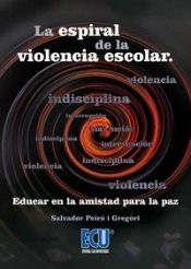 La Espiral De La Violencia Escolar. Educar En La Amistad Para La Paz