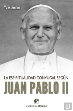 Bertrand.pt - La Espiritualidad Conyugal Según Juan Pablo Ii