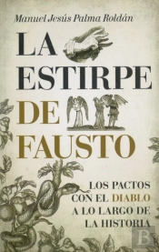 La Estirpe De Fausto. Los Pactos Con El Diablo A Lo Largo De La Historia