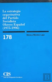 La Estrategia Organizativa Del Partido Socialista Obrero Español (1975-1996)