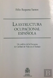 La Estructura Ocupacional Española. Un Análisis De La Encuesta De Calidad De Vida En El Trabajo