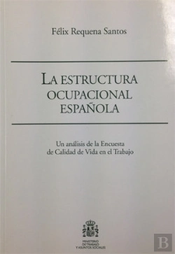 Bertrand.pt - La Estructura Ocupacional Española. Un Análisis De La Encuesta De Calidad De Vida En El Trabajo