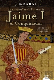 La Extraordinaria Historia Del Rey Jaime I El Conquistador
