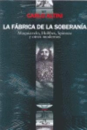 La Fabrica De La Soberania. Maquiavelo, Hobbes, Spinoza Y Otgros Modernos