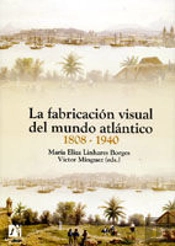 La Fabricación Visual Del Mundo Atlántico 1808-1940