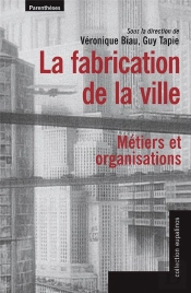 La Fabrication De La Villes ; Métiers Et Organisations