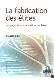 La Fabrication De L'Elite. Langage Et Socialisation Scolaire