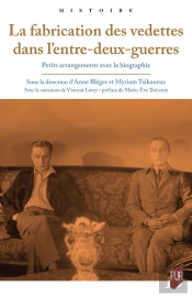 La Fabrication Des Vedettes Dans L'Entre-Deux-Guerres : Petits Arrangements Avec La Biographie