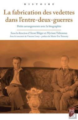 Bertrand.pt - La Fabrication Des Vedettes Dans L'Entre-Deux-Guerres : Petits Arrangements Avec La Biographie