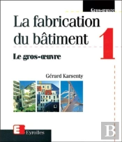 La Fabrication Du Bâtiment Tome 1 ; Le Gros Oeuvre