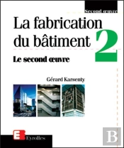 La Fabrication Du Bâtiment - Tome 2 : Le Second Oeuvre