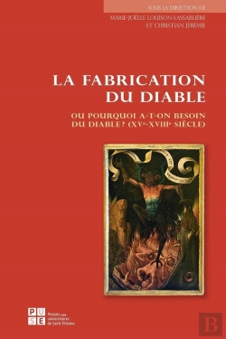 Bertrand.pt - La Fabrication Du Diable ; Ou Pourquoi A-T-On Besoin Du Diable ? (Xve-Xviiie Siècle)