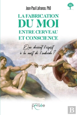 Bertrand.pt - La Fabrication Du Moi, Entre Cerveau Et Conscience : Que Devient L'Esprit À La Mort De L'Individu ?
