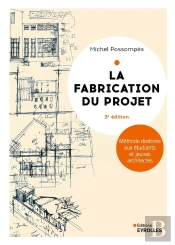 La Fabrication Du Projet : Méthode Destinée Aux Étudiants Et Jeunes Architectes (3e Édition)