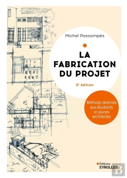 Bertrand.pt - La Fabrication Du Projet : Méthode Destinée Aux Étudiants Et Jeunes Architectes (3e Édition)