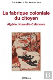 La Fabrique Coloniale Du Citoyen ; Algérie, Nouvelle-Calédonie