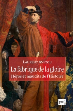 Bertrand.pt - La Fabrique De La Gloire : Héros Et Maudits De L'Histoire