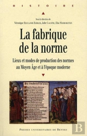 La Fabrique De La Norme ; Lieux Et Modes De Production Du Moyen Âge Et À L'Époque Moderne