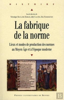 Bertrand.pt - La Fabrique De La Norme ; Lieux Et Modes De Production Du Moyen Âge Et À L'Époque Moderne