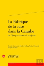 La Fabrique De La Race Dans La Caraïbe De L'Époque Moderne À Nos Jours