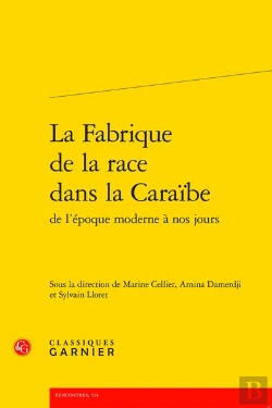Bertrand.pt - La Fabrique De La Race Dans La Caraïbe De L'Époque Moderne À Nos Jours