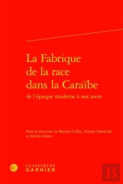 La Fabrique De La Race Dans La Caraibe De L'Epoque Moderne A Nos Jours