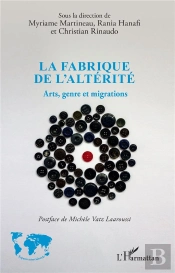 La Fabrique De L'Alterite - Arts, Genre Et Migrations