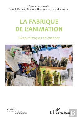 Bertrand.pt - La Fabrique De L'Animation : Pièces Filmiques En Chantier