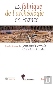 La Fabrique De L'Archéologie En France