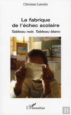 Bertrand.pt - La Fabrique De L'Échec Scolaire ; Tableau Noir, Tableau Blanc
