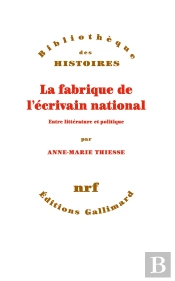 La Fabrique De L'Écrivain National ; Entre Littérature Et Politique