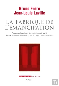 Bertrand.pt - La Fabrique De L'Émancipation : Repenser La Critique Du Capitalisme À Partir Des Expériences Démocratiques, Écologiques Et Solidaires