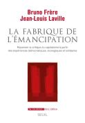 La Fabrique De L'Émancipation : Repenser La Critique Du Capitalisme À Partir Des Expériences Démocratiques, Écologiques Et Solidaires